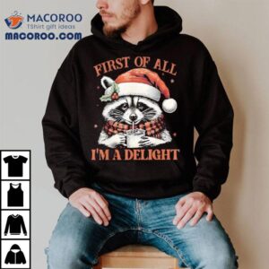Raccoon First Of All I’m A Delight Merry Christmas Shirt