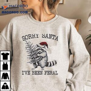 Raccoon Holding Christmas Tree Sorry Santa I’ve Been Feral Shirt