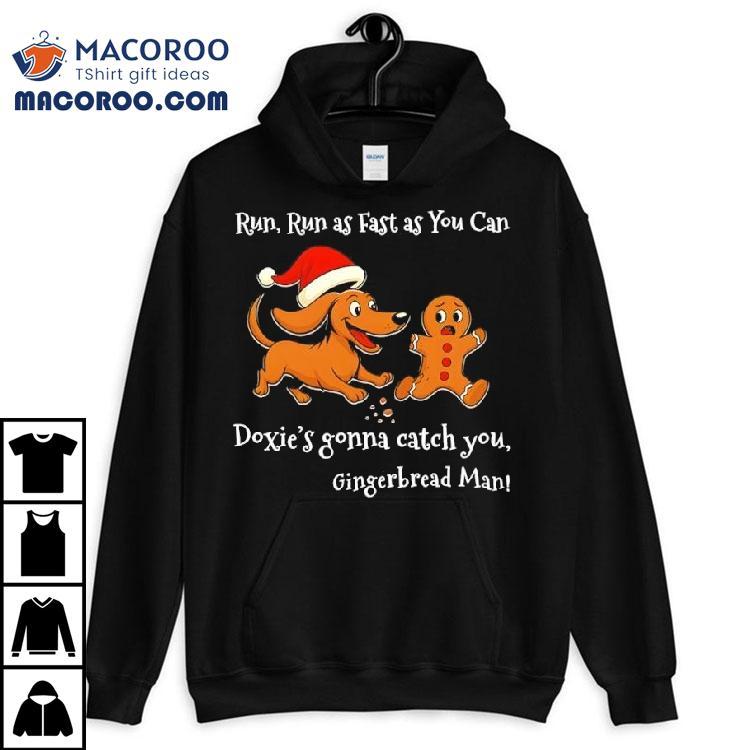 Run Run As Fast As You Can Doxie’s Gonna Catch You Gingerbread Man Christmas Shirt Run Run As Fast As You Can Doxie’s Gonna Catch You Gingerbread Man Christmas Shirt