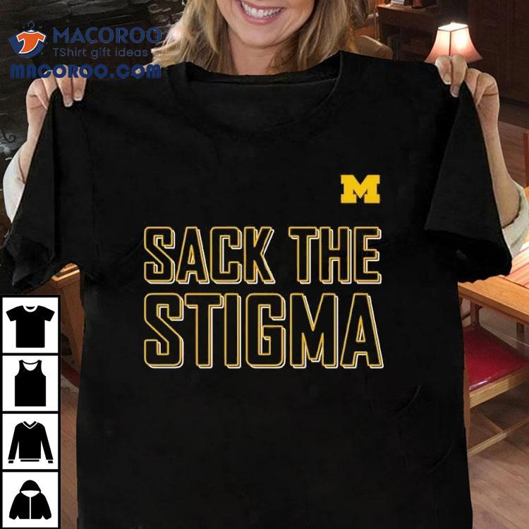 Sack The Stigma University Of Michigan Shirt Sack The Stigma University Of Michigan Shirt