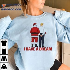 Santa And Trump I Have A Dream Merry Christmas Shirt