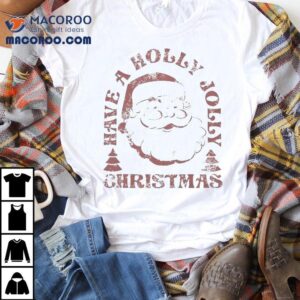 Santa Have A Holly Jolly Merry Christmas Shirt