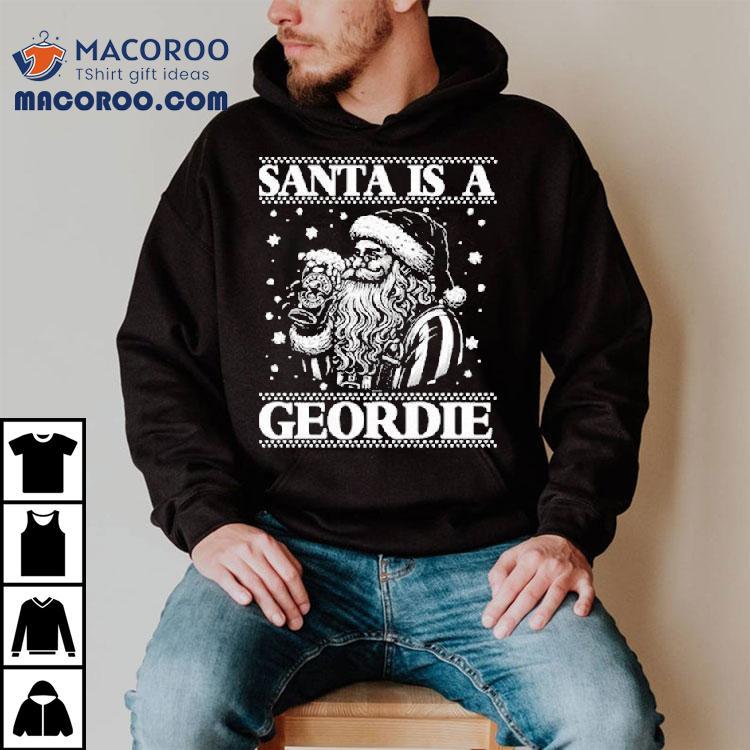 Santa Is A Geordie Ugly Christmas Shirt Santa Is A Geordie Ugly Christmas Shirt