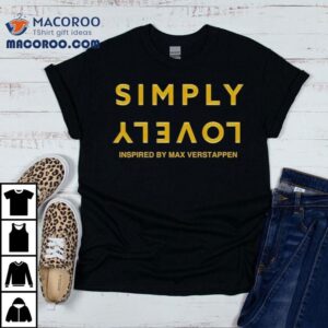 Simply Lovely Inspired By Max Verstappen Tshirt