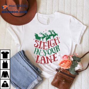 Sleigh In Your Lane Christmas T-shirt