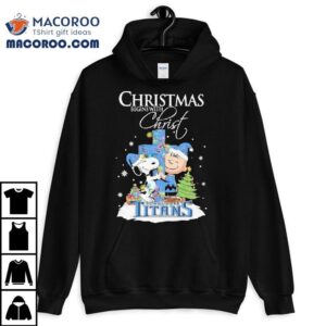 Snoopy And Charlie Brown The Peanuts X Tennessee Titans Merry Christmas Begins With Christ Shirt Snoopy And Charlie Brown The Peanuts X Tennessee Titans Merry Christmas Begins With Christ Shirt