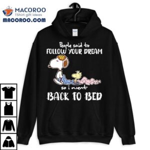 Snoopy And Woodstock People Said To Follow Your Dream So I Went Back To Bed Shirt