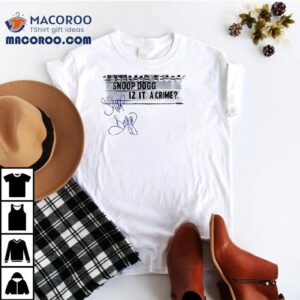 Snoopy Dogg Iz It A Crime Signature Tshirt