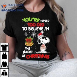 Snoopy You’re Never Too Old To Believe In The Magic Of Christmas 2025 Shirt Snoopy You’re Never Too Old To Believe In The Magic Of Christmas 2025 Shirt