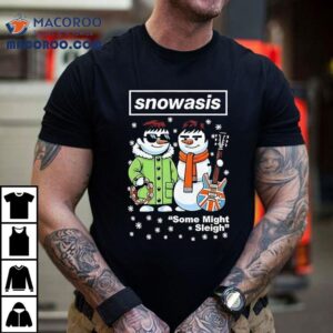 Snowasis Some Might Sleigh Christmas Snowman Singers Band Shirt Snowasis Some Might Sleigh Christmas Snowman Singers Band Shirt