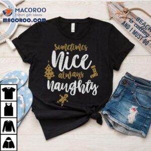 Sometimes Nice Always Naughty Christmas T-shirt