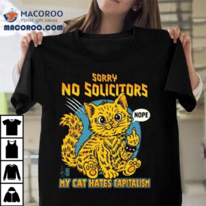 Sorry No Solicitors My Cat hates Capitalism T-shirt