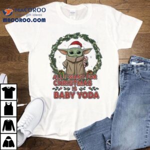 Star Wars All I Want For Christmas Is Baby Yoda Shirt