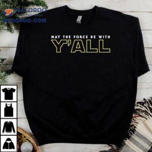 Star Wars May The Force Be With Y All Tshirt