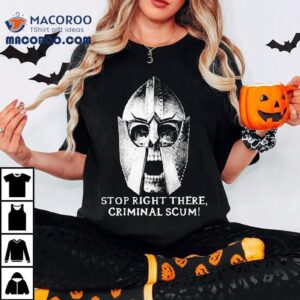 Stop Right There Criminal Scum Tshirt