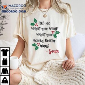 Tell Me What You Want What You Really Really Want Santa Christmas T-shirt Tell Me What You Want What You Really Really Want Santa Christmas T-shirt