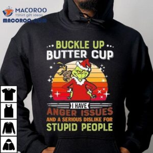 The Grinch Buckle Up Butter Cup I Have Anger Issues And A Serious Dislike For Stupid People Merry Christmas 2025 Shirt The Grinch Buckle Up Butter Cup I Have Anger Issues And A Serious Dislike For Stupid People Merry Christmas 2025 Shirt