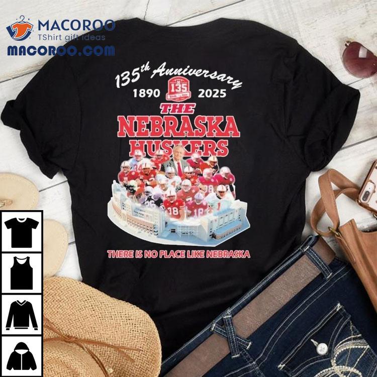 The Nebraska Cornhuskers 135th Anniversary 1890-2025 There Is No Place Like Nebraska Shirt The Nebraska Cornhuskers 135th Anniversary 1890-2025 There Is No Place Like Nebraska Shirt