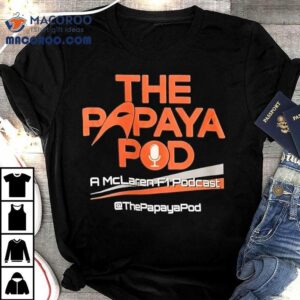 The Papaya Pod A Mclaren F Podcas Tshirt