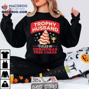Trophy Husband Fueled By Christmas Tree Cakes Shirt