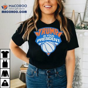Trump Is Your President Shirt