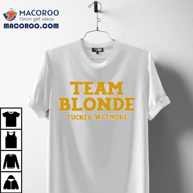 Tucker Wetmore Team Blonde Shirt Tucker Wetmore Team Blonde Shirt