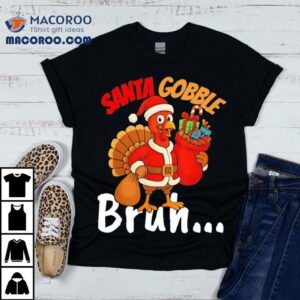 Turkey Santa Gobble Bruh Thanksgiving And Christmas Shirt