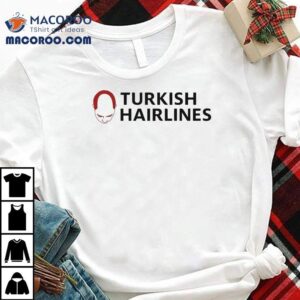 Turkish Hairlines Shirt