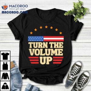 Turn The Volume Up Usa Shirt