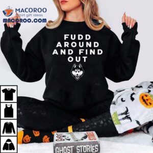 Uconn Huskies Fudd Around And Find Out Shirt Uconn Huskies Fudd Around And Find Out Shirt