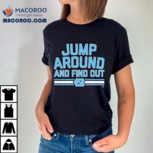 Unc Basketball Jump Around And Find Out Shirt