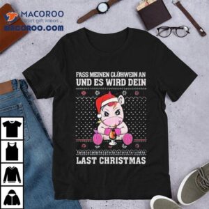 Unicorn Fass Meinen Gluhwein An Und Es Wird Dein Last Christmas Ugly Shirt Unicorn Fass Meinen Gluhwein An Und Es Wird Dein Last Christmas Ugly Shirt