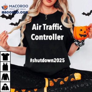 Unpaid Air Traffic Controller Shutdown 2025 Shirt