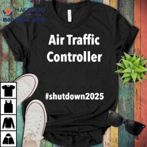 Unpaid Air Traffic Controller Shutdown2025 Shirt