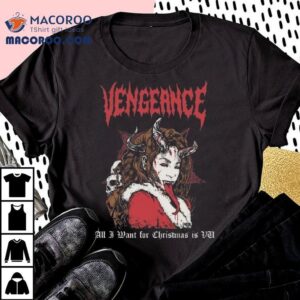 Vengeance All I Want For Christmas Is Vu Shirt