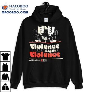 Violence Begets Violence Jedi Mind Tricks Shirt