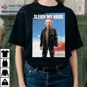 Walter White Breaking Bad Sleigh My Name Christmas Shirt