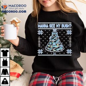 Wanna See My Bush Ugly Shirt