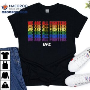 We Are All Fighters Ufc Shirt