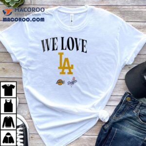 We Love Los Angeles Lakers Dodgers Logo Shirt