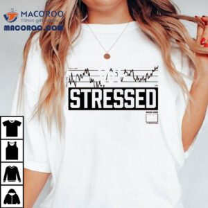 We Stressed Hood News 75 Shirt