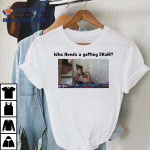 Who Needs A Gaming Chair Posing Muscle Shirt