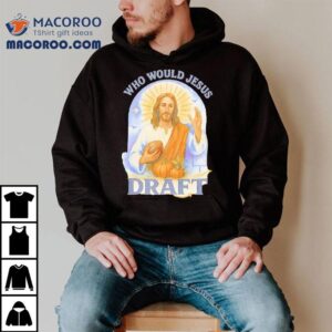 Who Would Jesus Draft Funny Football Shirt