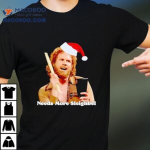 Will Ferrell Santa Needs More Sleighbel Tshirt