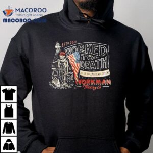 Worked To Death Blue Collar Revolution Freedom Built Workman Skeleton Shirt
