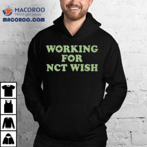 Working For Nct Wish Shirt