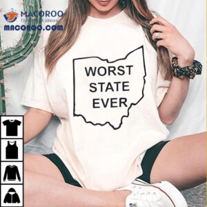 Worst State Ever Shirt