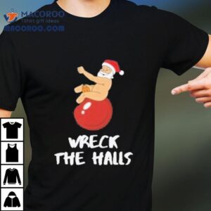 Wreck The Halls Santa Christmas Shirt