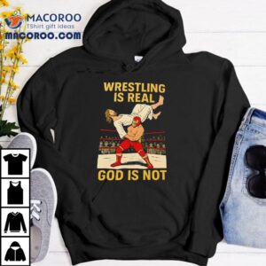 Wrestling Is Real God Is Not Jesus Shirt