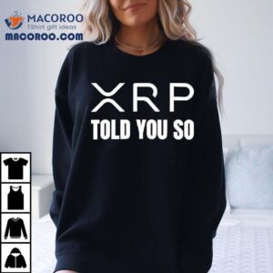 Xrp Told You So Shirt